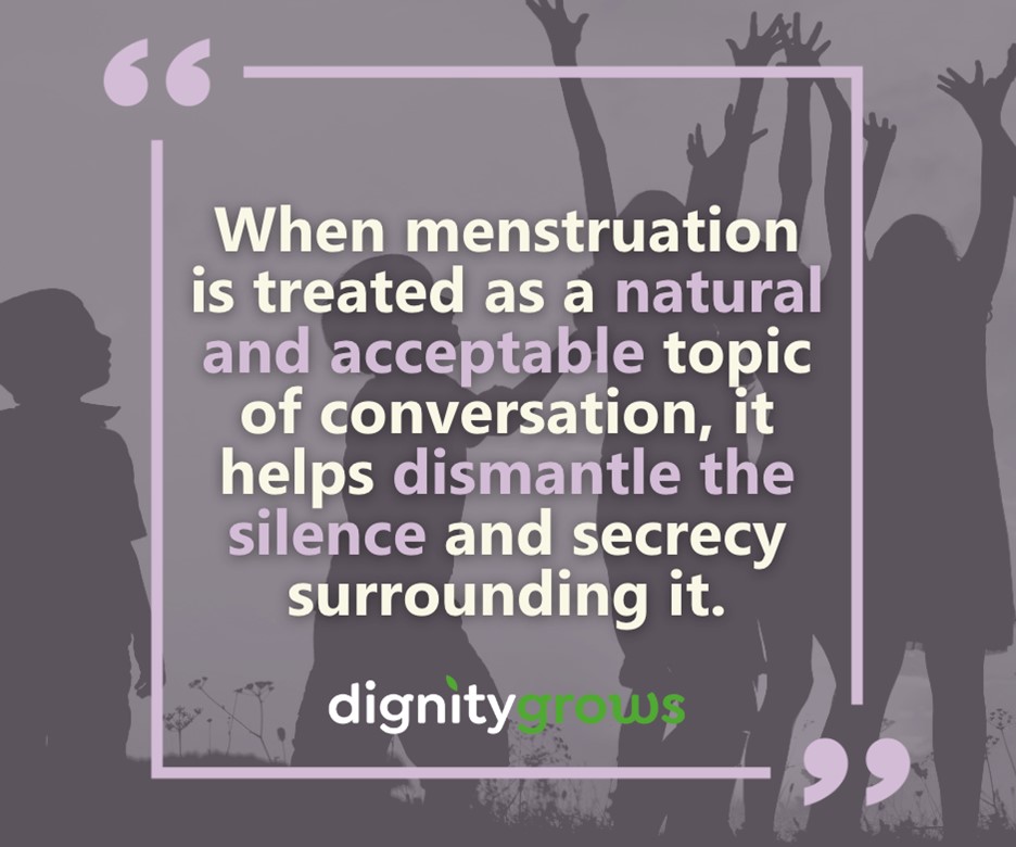 A quote reads "when menstruation is treated as a natural and acceptable topic of conversation, it helps dismantle the silence and secrecy surrounding it."